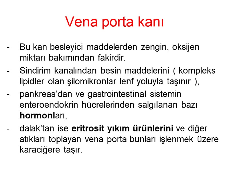 Vena porta kanı Bu kan besleyici maddelerden zengin, oksijen miktarı bakımından fakirdir.  Sindirim